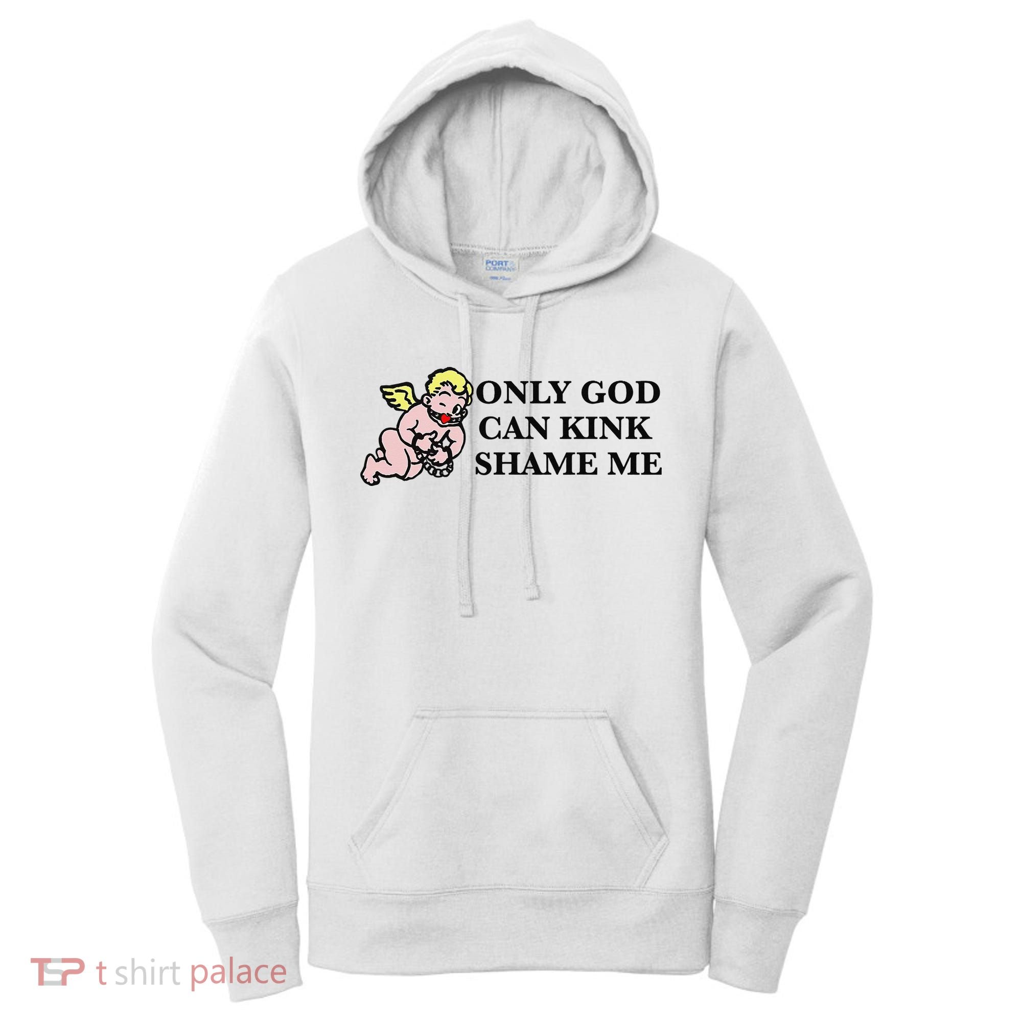 Funny Quote Only God Can Kink Shame Me  Women's Hoodie