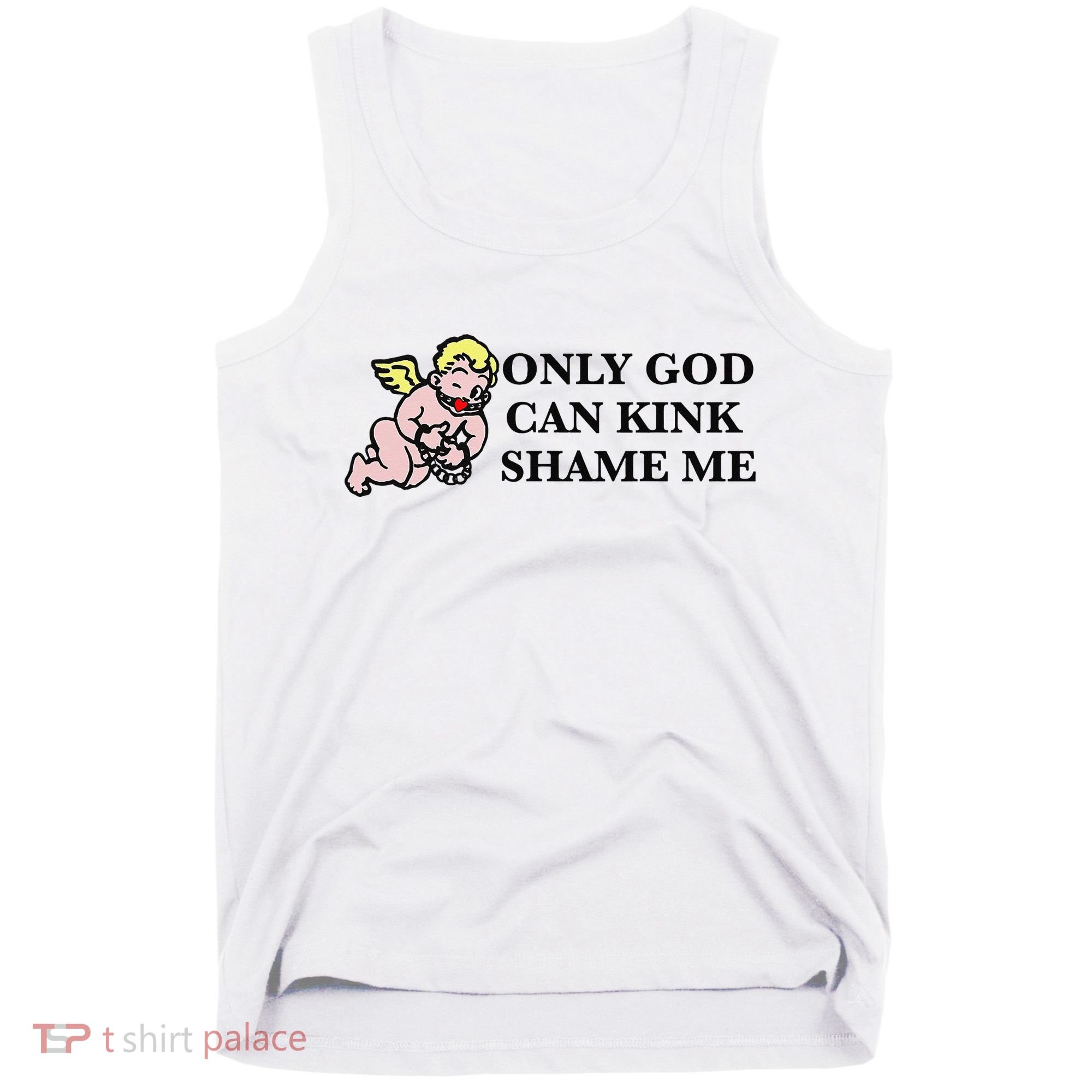 Funny Quote Only God Can Kink Shame Me  Tank Top