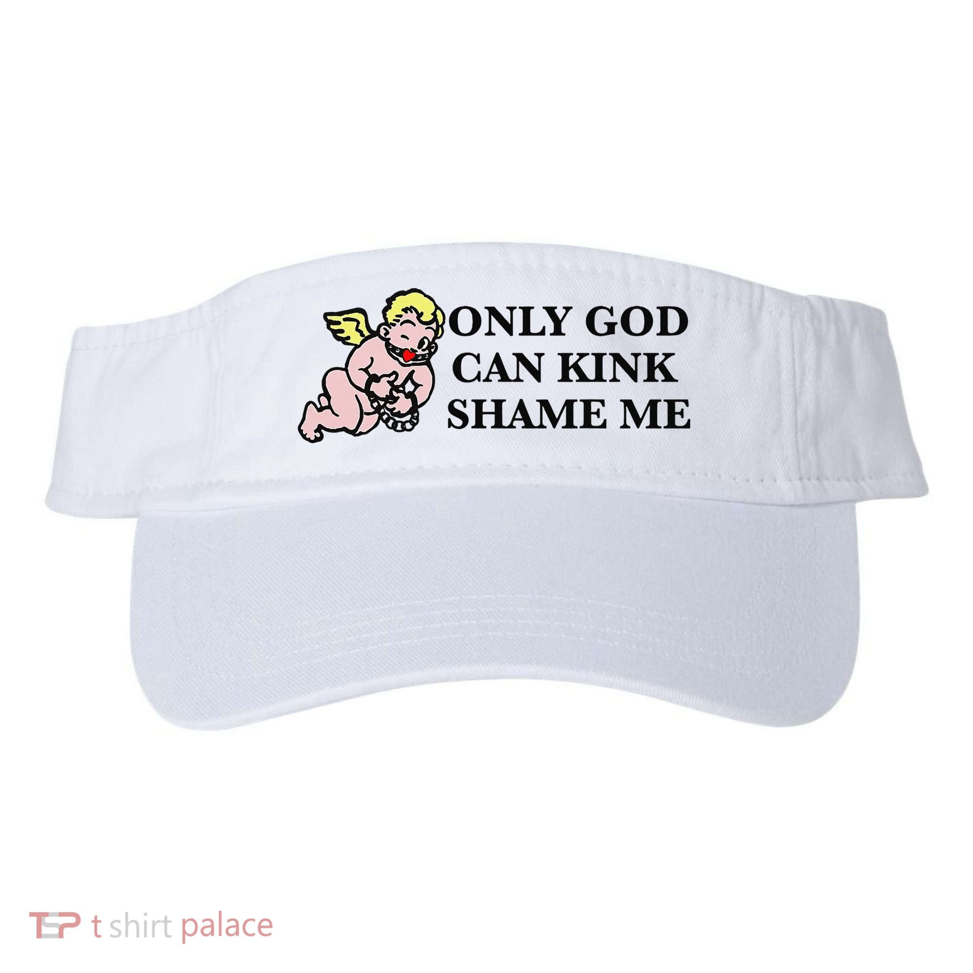 Funny Quote Only God Can Kink Shame Me  Visor