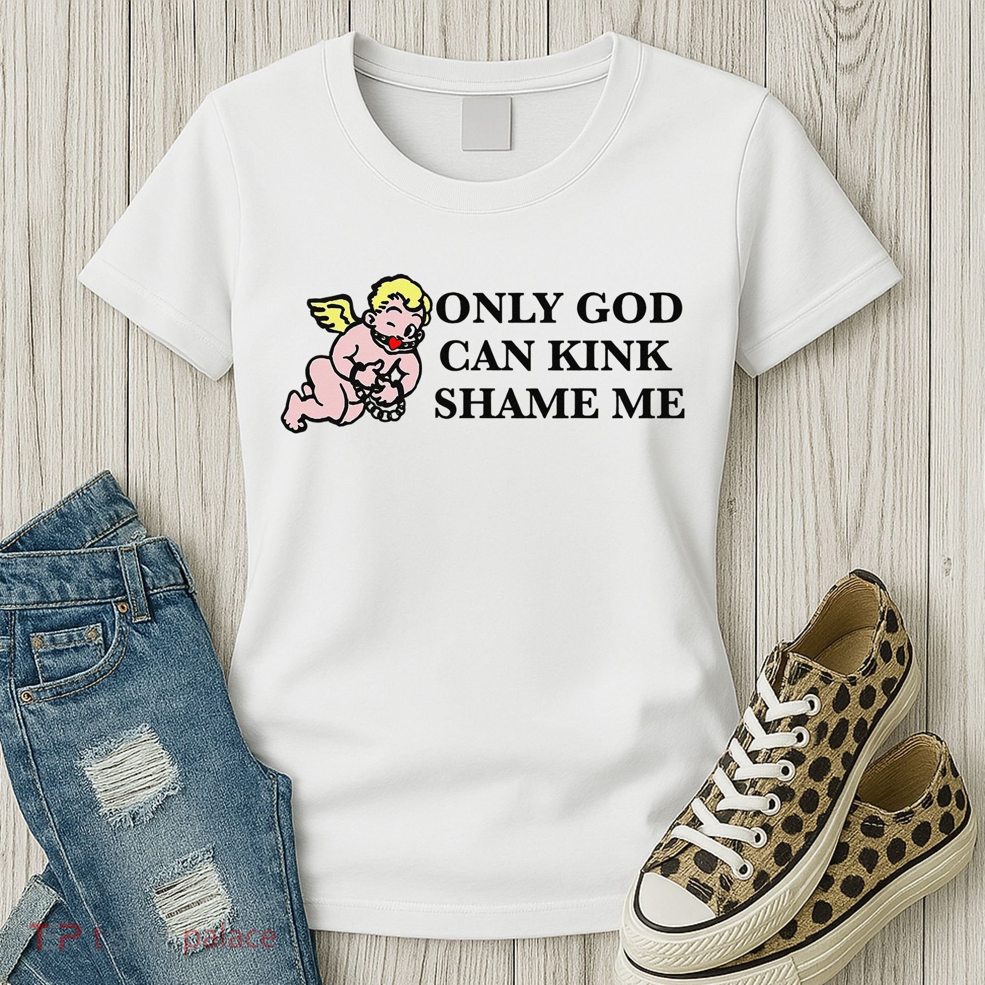 Funny Quote Only God Can Kink Shame Me  Women's T-Shirt