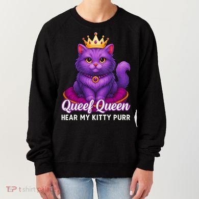 Funny Queef Queen Cat Hear My Kitty Purr Women's Sweatshirt