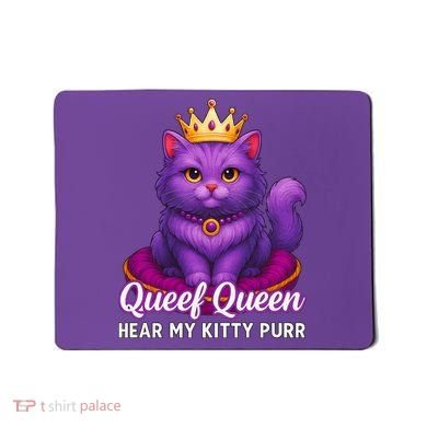 Funny Queef Queen Cat Hear My Kitty Purr Mousepad