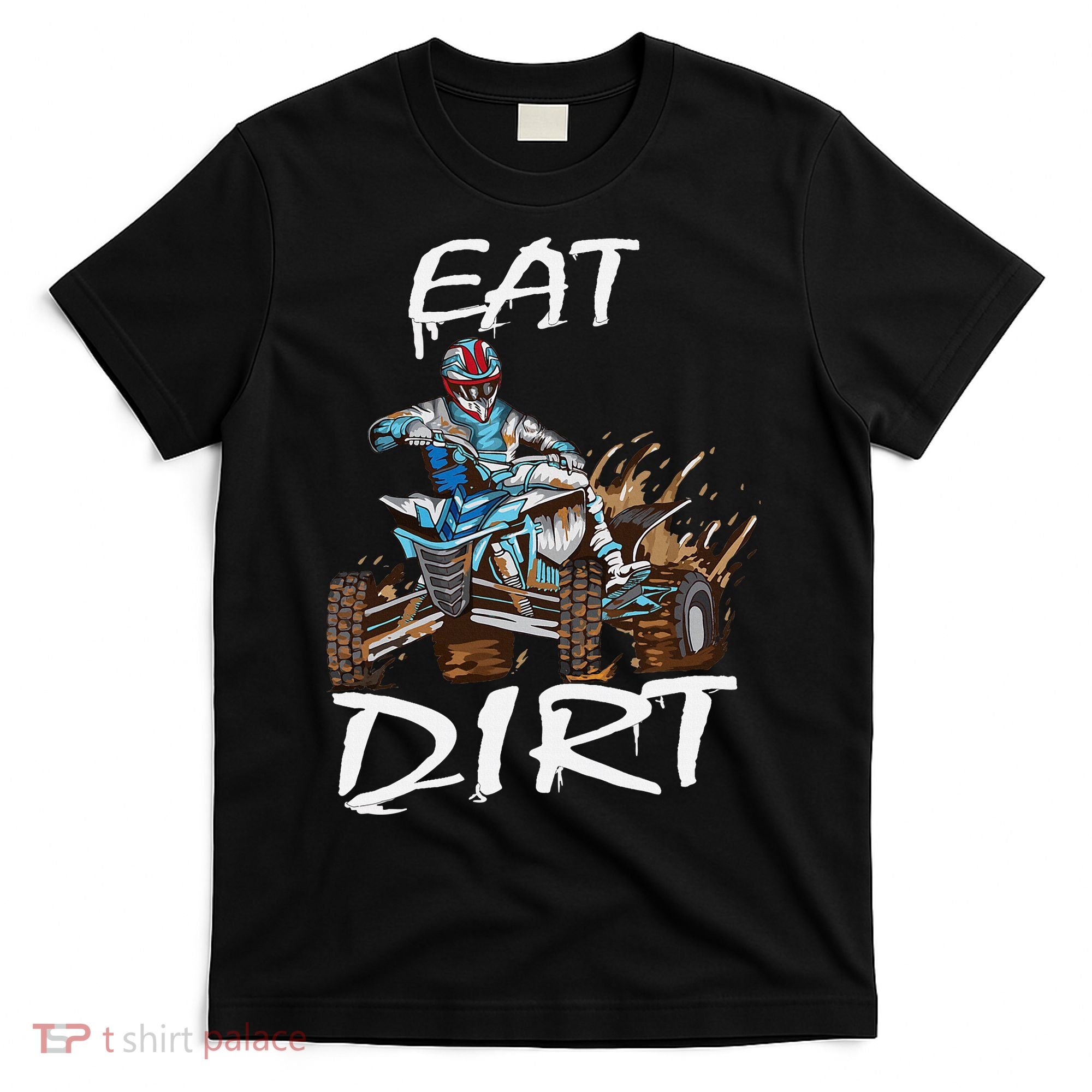 Funny Quad Rider Eat Dirt ATV Biker Quad Saying T-Shirt