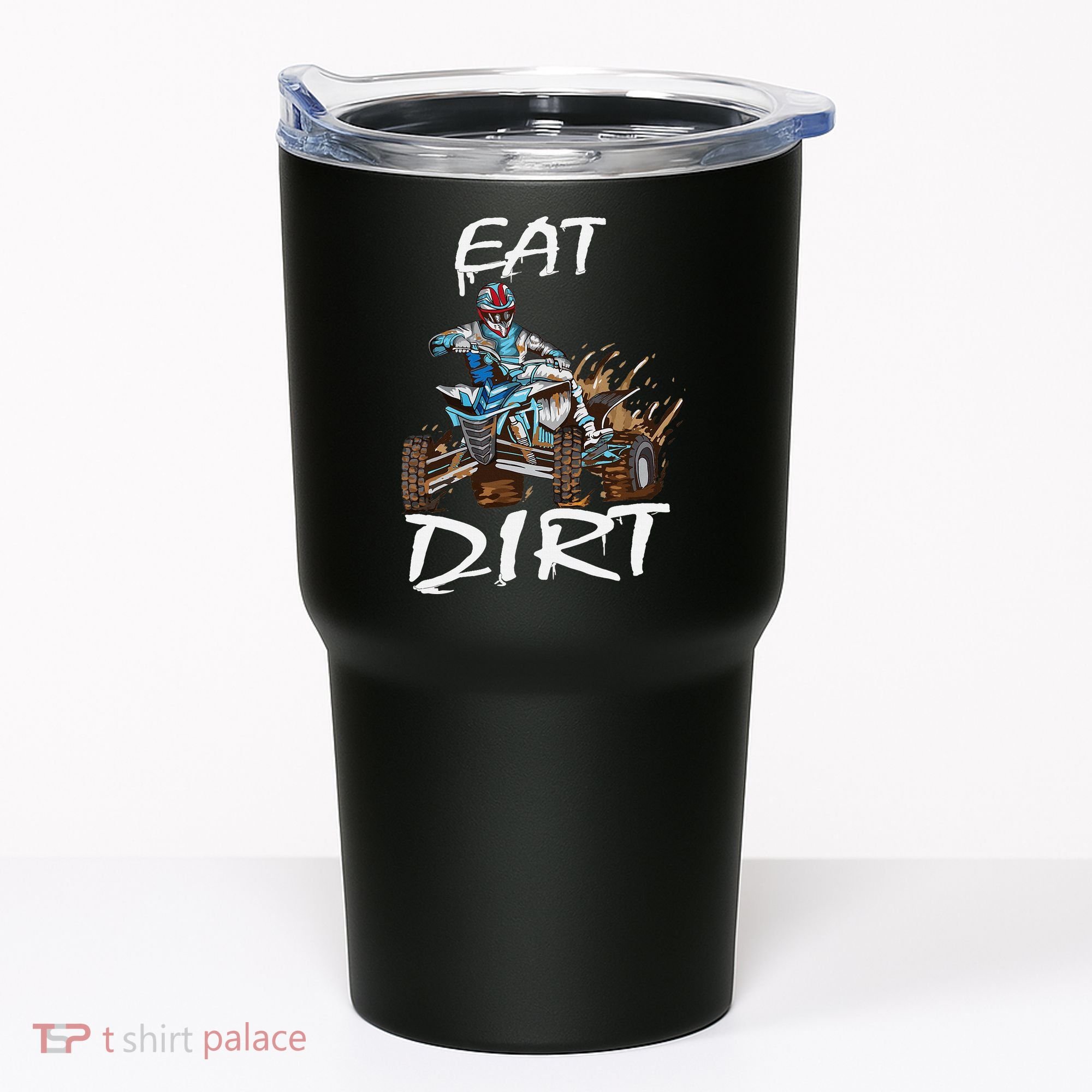 Funny Quad Rider Eat Dirt ATV Biker Quad Saying Tumbler