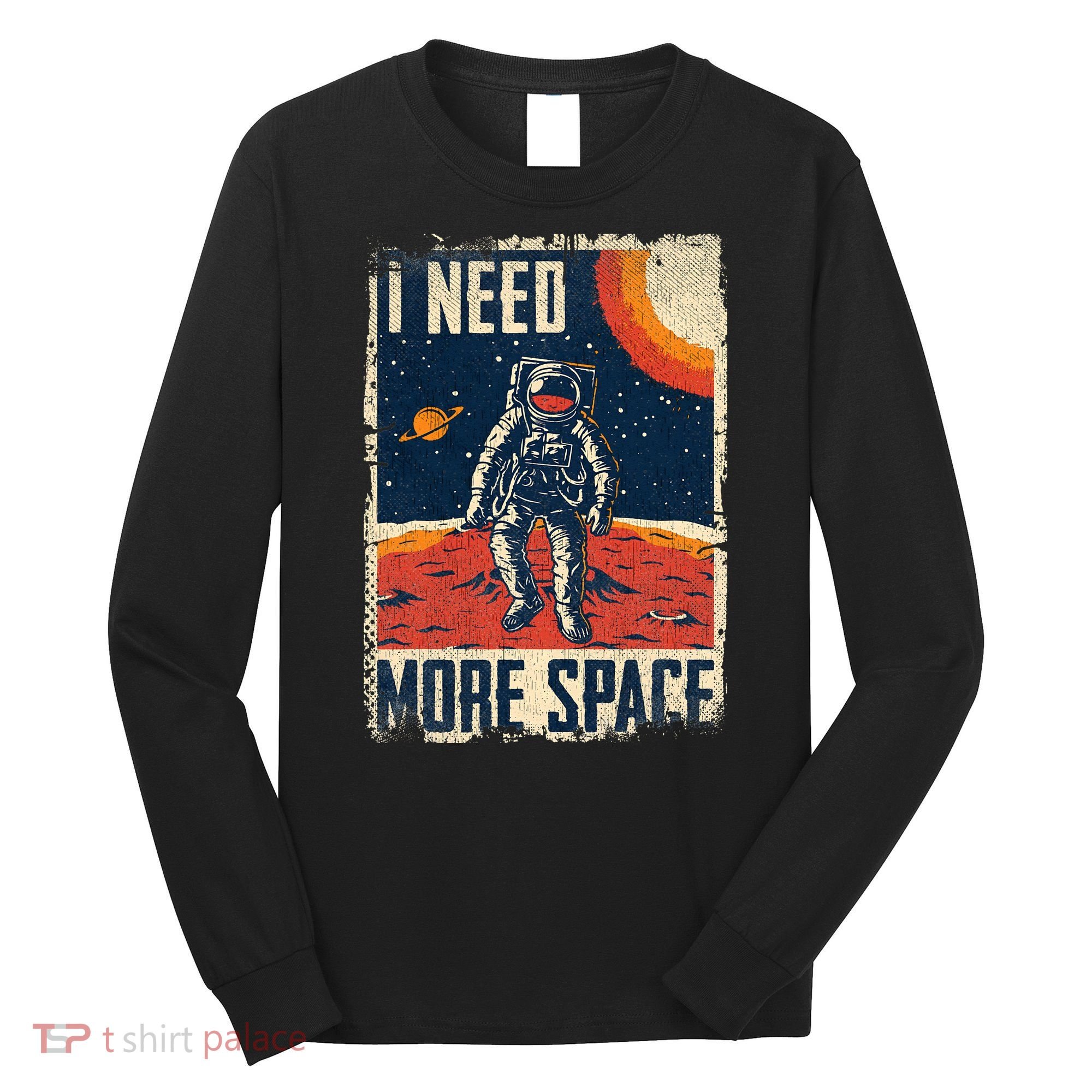 Funny Quote Space Man Astronaut Retro I Need More Space Long Sleeve Shirt