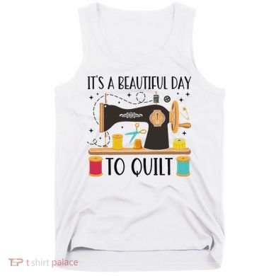 Funny Quilting Sewing For Fabric Quilt Quilter Tank Top