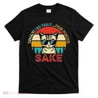 Funny Quotes Vintage What No Way For Fucks Sake Cats Lovers T-Shirt thumb 0