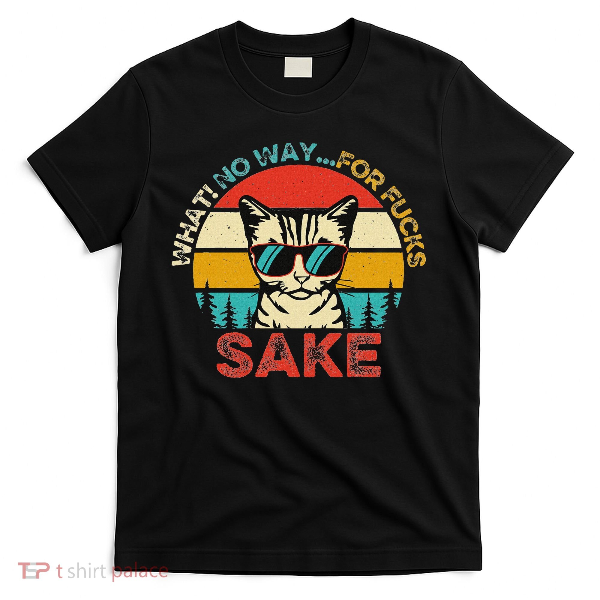 Funny Quotes Vintage What No Way For Fucks Sake Cats Lovers T-Shirt