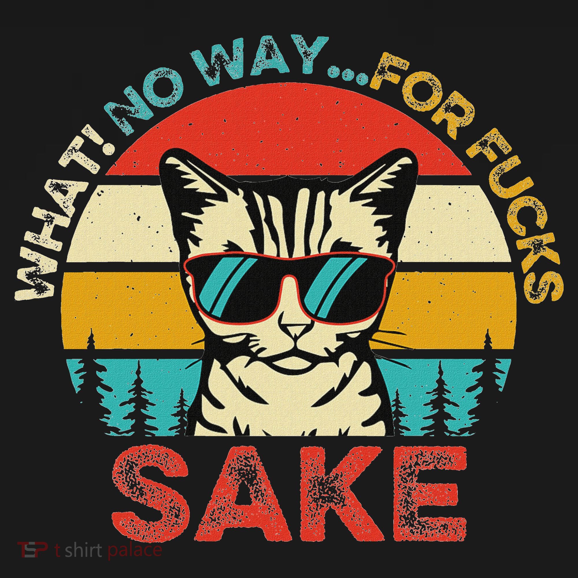 Funny Quotes Vintage What No Way For Fucks Sake Cats Lovers T-Shirt