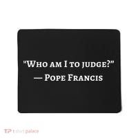 Francis Quote Who Am I To Judge Mousepad thumb 0
