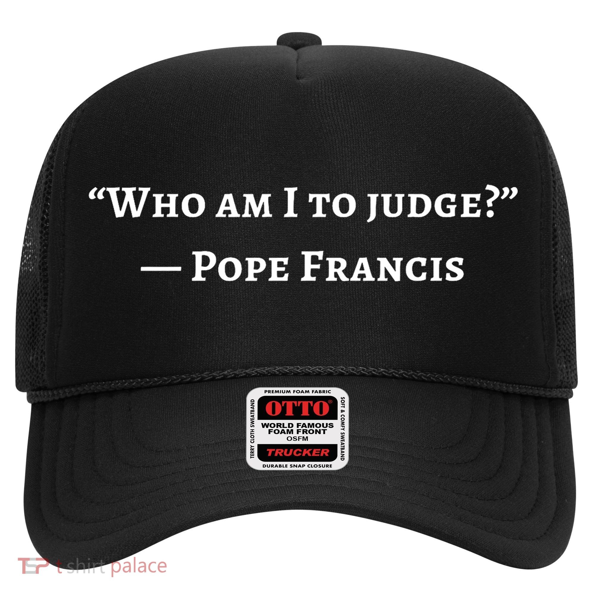 Francis Quote Who Am I To Judge Hat