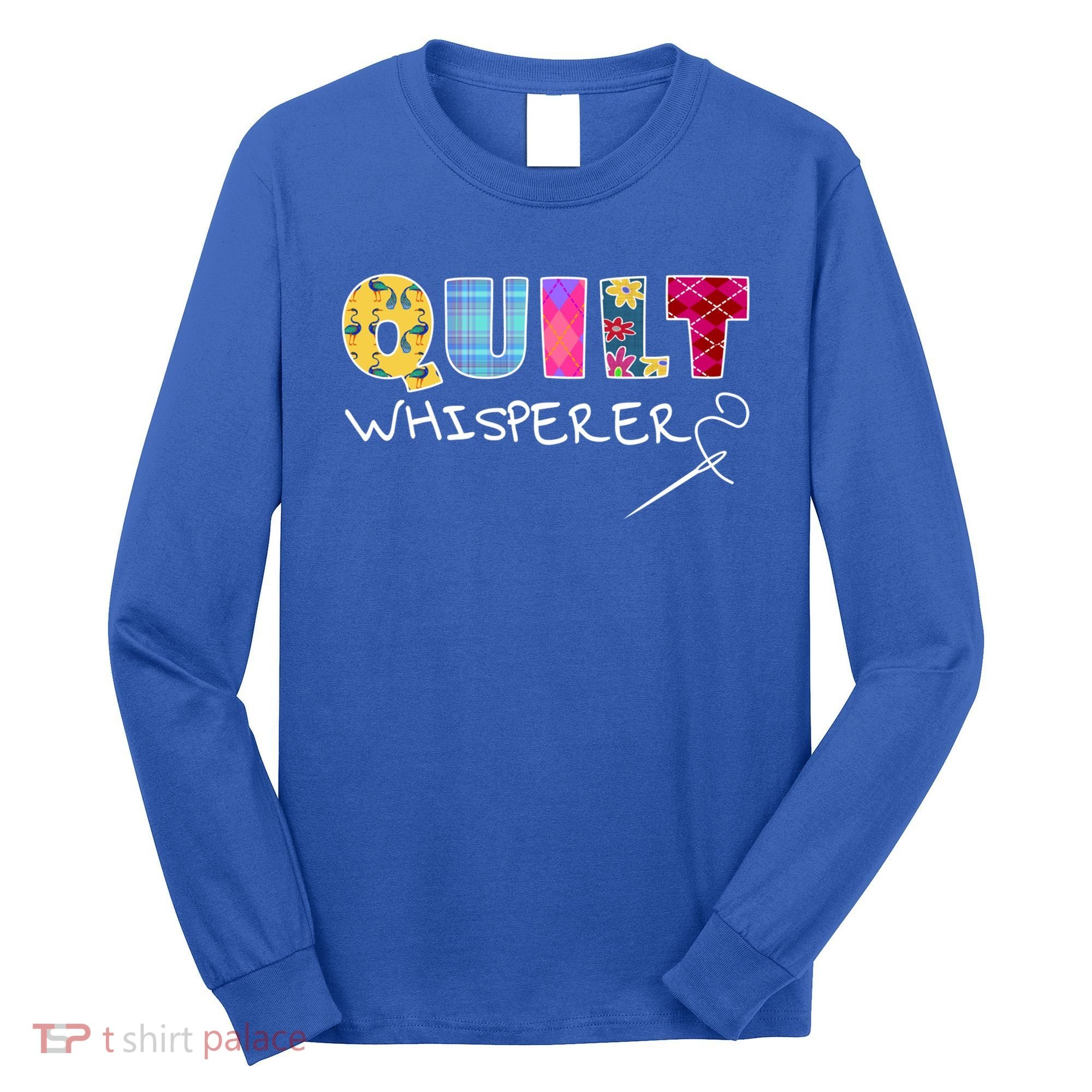 Funny Quilt Whisperer Quilting Saying Quote Sewing Gift Idea Great Gift Long Sleeve Shirt
