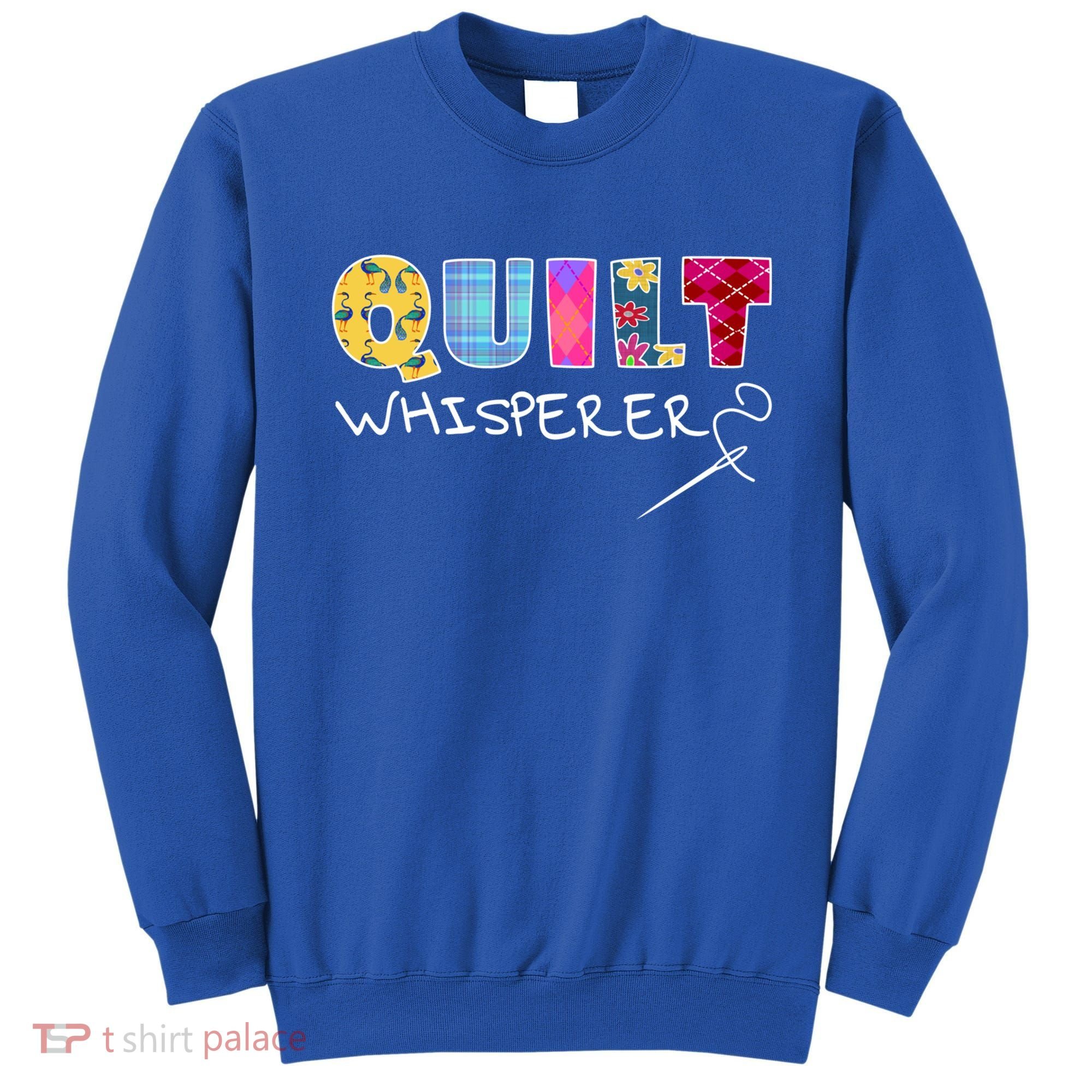Funny Quilt Whisperer Quilting Saying Quote Sewing Gift Idea Great Gift Sweatshirt