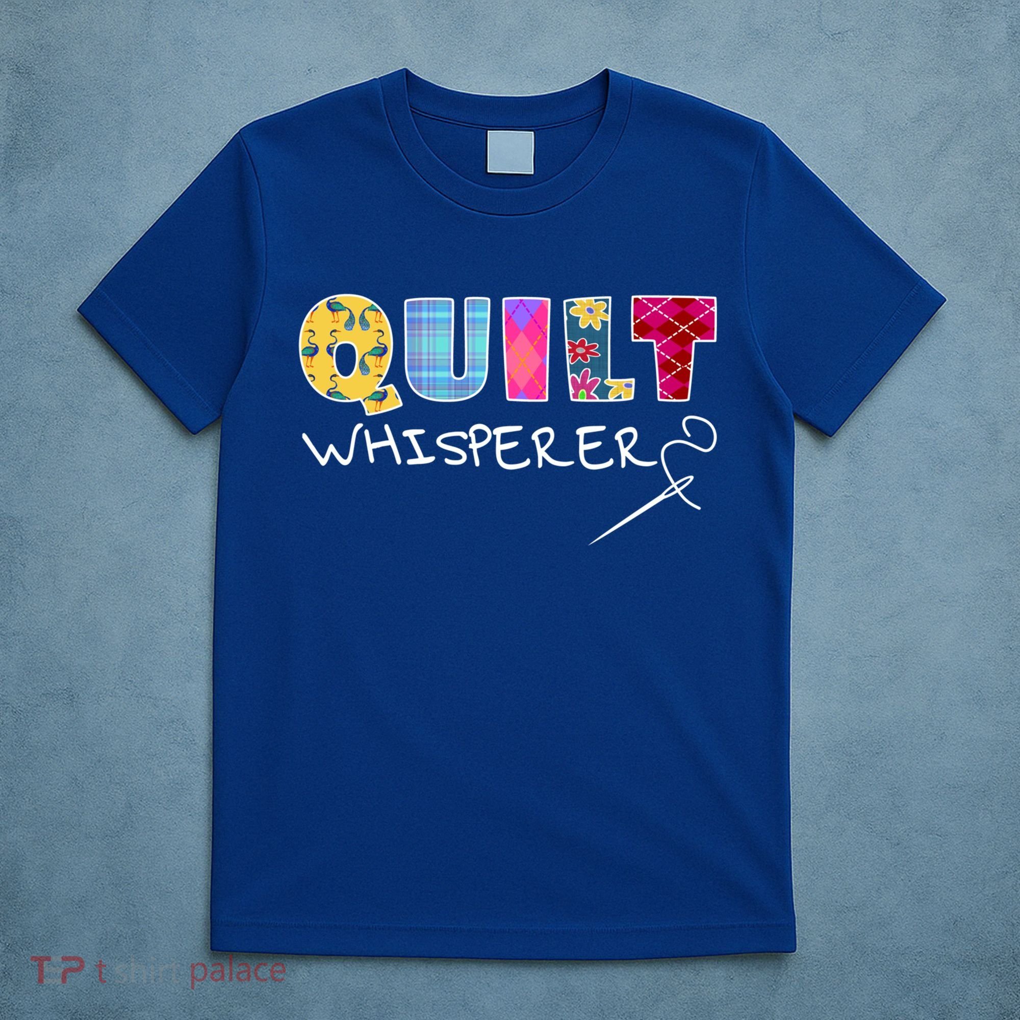 Funny Quilt Whisperer Quilting Saying Quote Sewing Gift Idea Great Gift T-Shirt