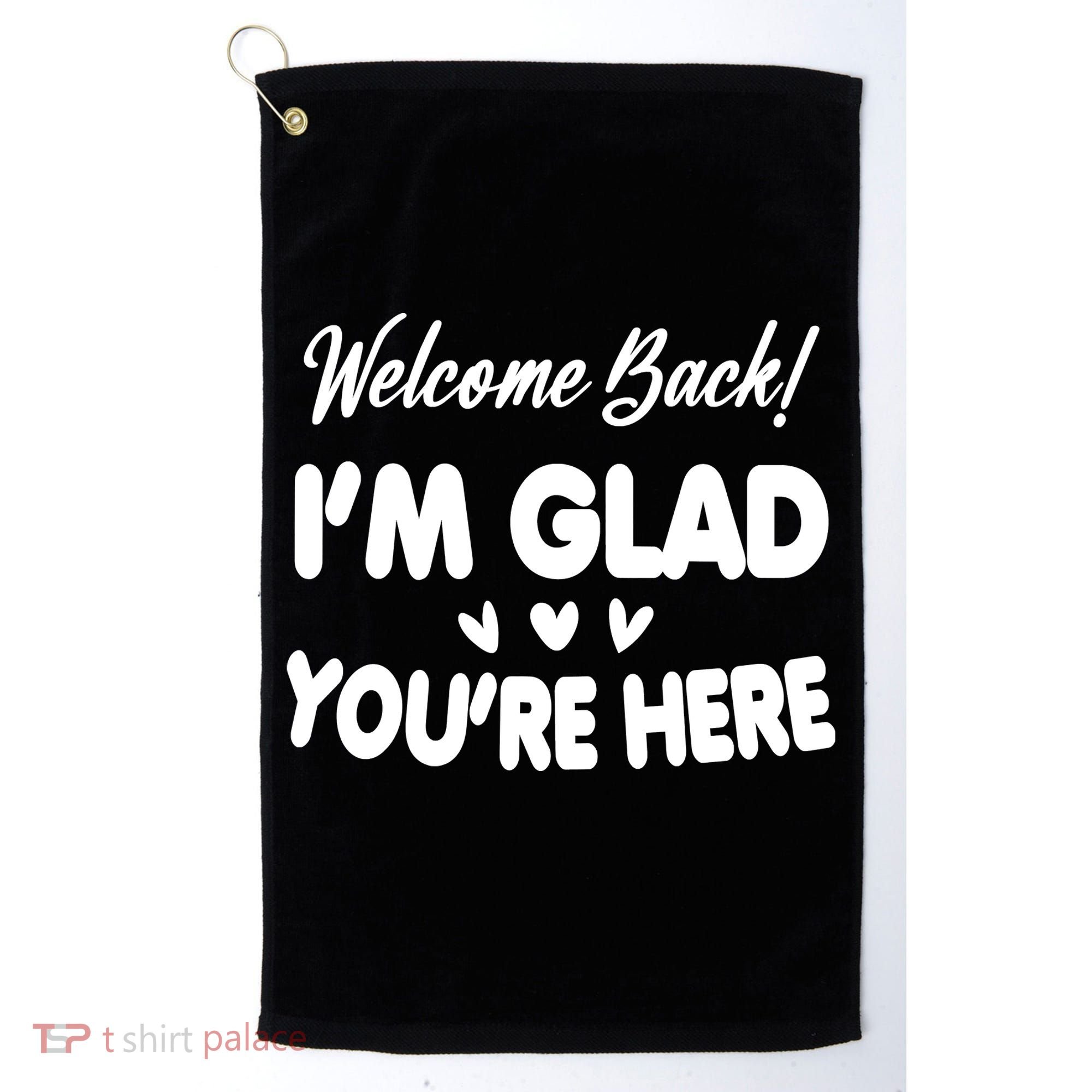 Funny Quote Welcome Back I'm Glad You're Here Teacher Golf Towel