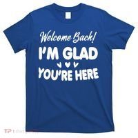 Funny Quote Welcome Back I'm Glad You're Here Teacher T-Shirt thumb 0