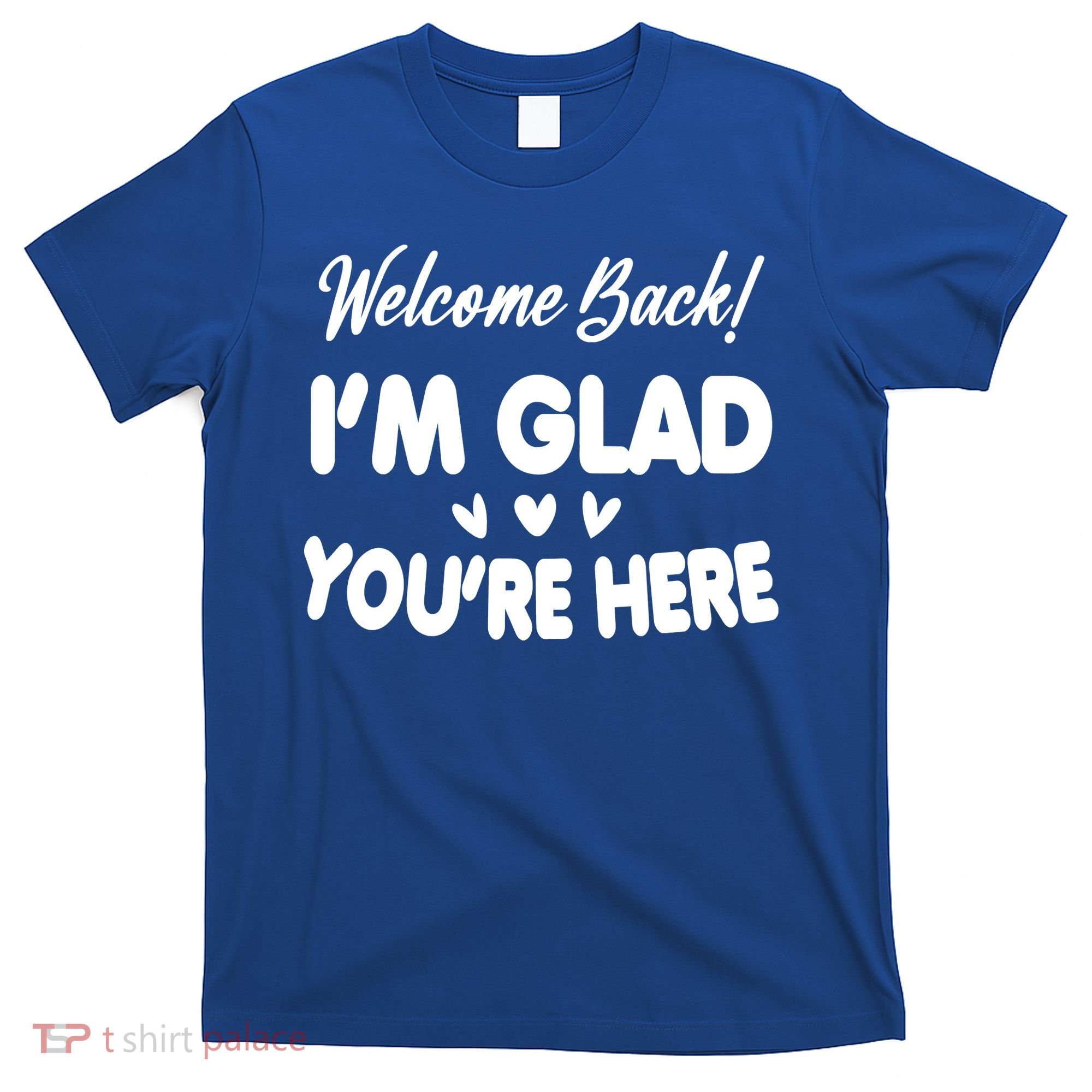 Funny Quote Welcome Back I'm Glad You're Here Teacher T-Shirt