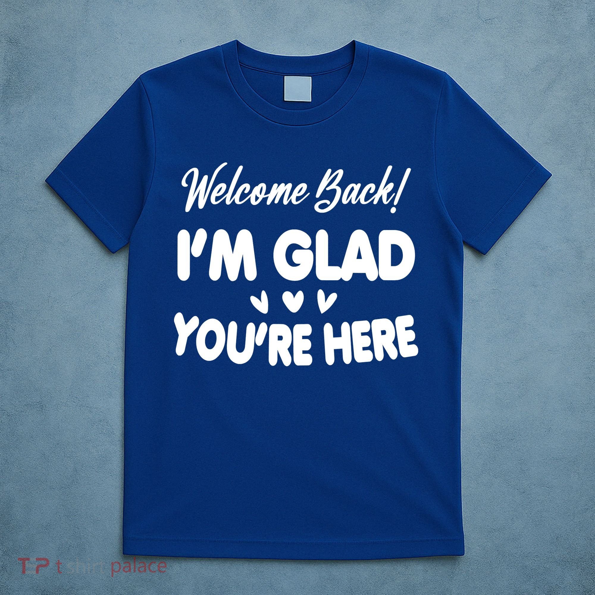 Funny Quote Welcome Back I'm Glad You're Here Teacher T-Shirt