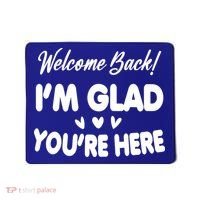 Funny Quote Welcome Back I'm Glad You're Here Teacher Mousepad thumb 0