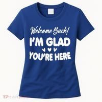 Funny Quote Welcome Back I'm Glad You're Here Teacher Women's T-Shirt thumb 0