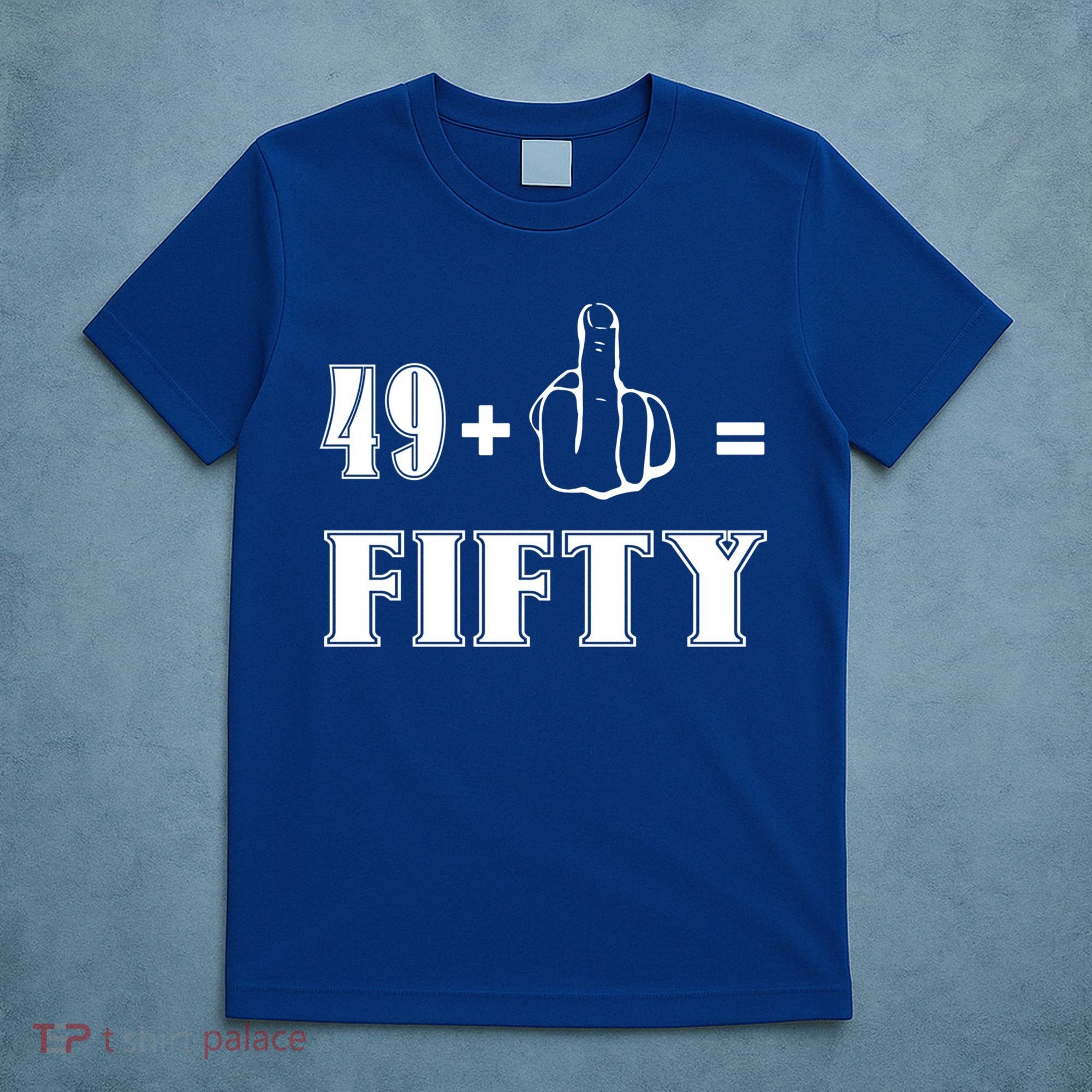 Funny Rude 50th Birthday Gift 49 Plus 1 Finger Equals 50 Funny Gift T-Shirt
