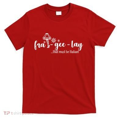 FRA-GEE-LAY That Must Be Italian T-Shirt