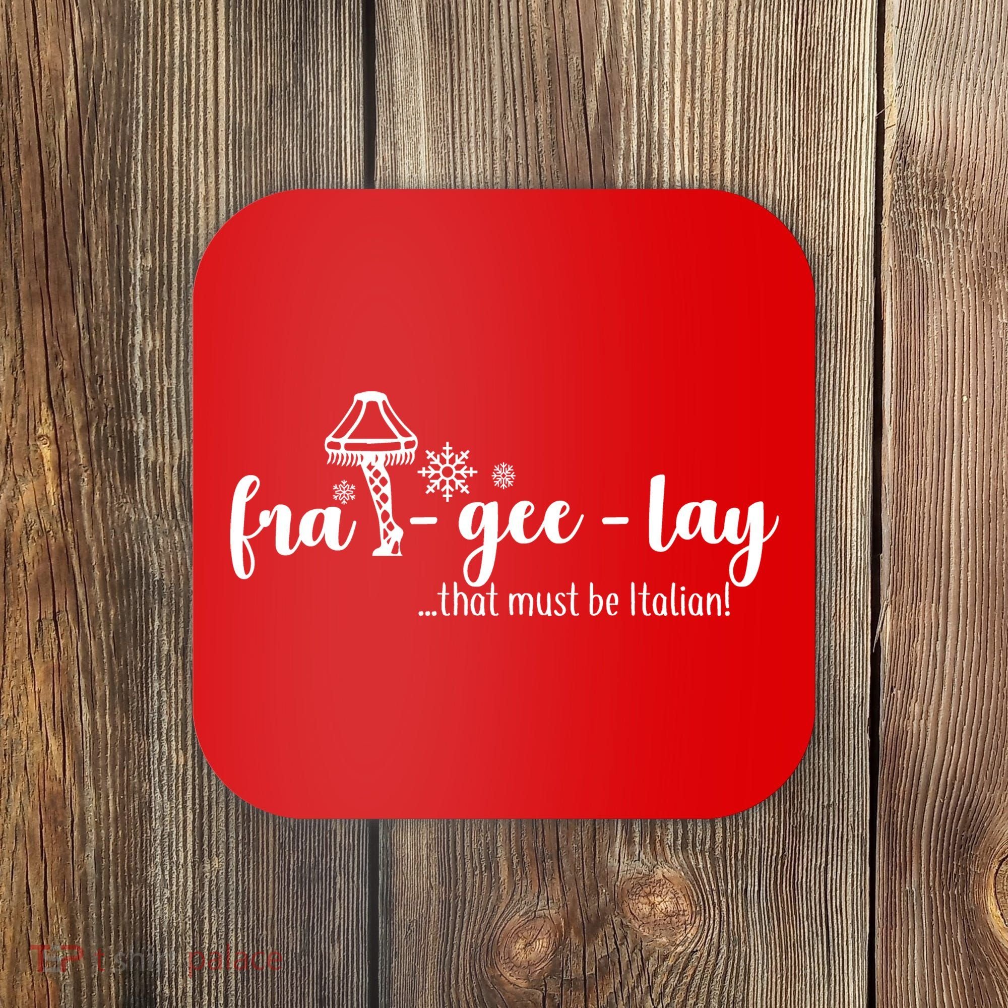 FRA-GEE-LAY That Must Be Italian Coaster