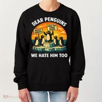 Funny Resist Against Tariffs Dear Penguins We Hate Him Too Women's Sweatshirt thumb 0