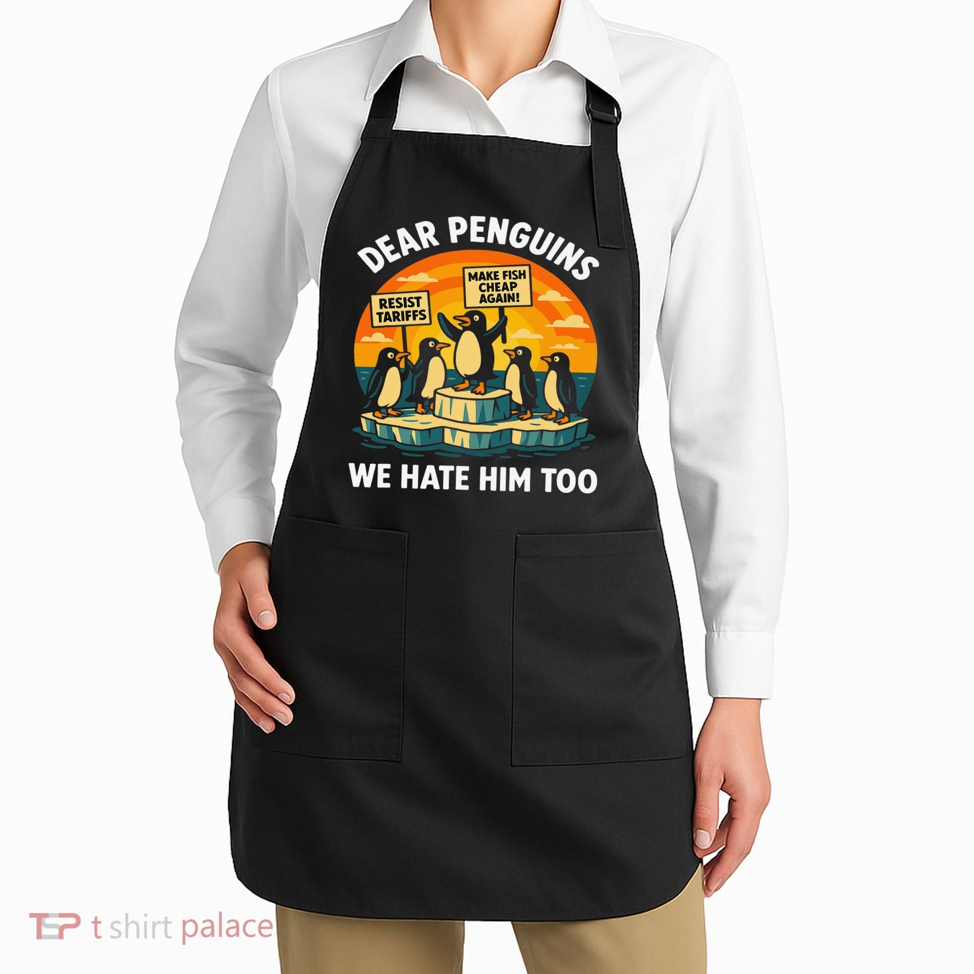 Funny Resist Against Tariffs Dear Penguins We Hate Him Too Apron