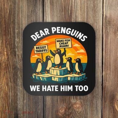 Funny Resist Against Tariffs Dear Penguins We Hate Him Too Coaster