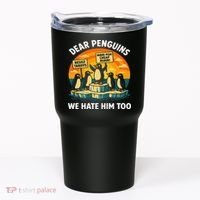 Funny Resist Against Tariffs Dear Penguins We Hate Him Too Tumbler thumb 0