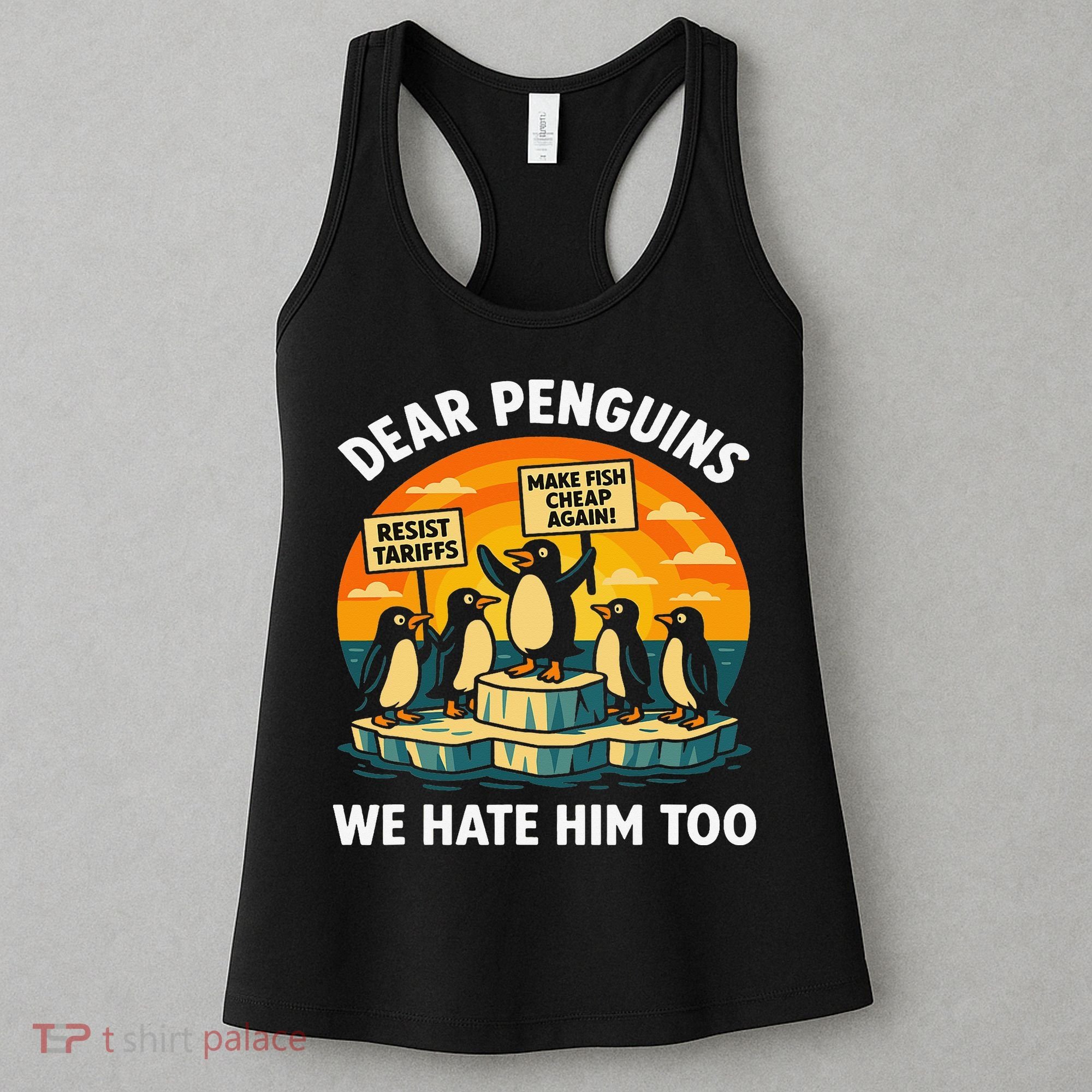 Funny Resist Against Tariffs Dear Penguins We Hate Him Too Women's Tank Top