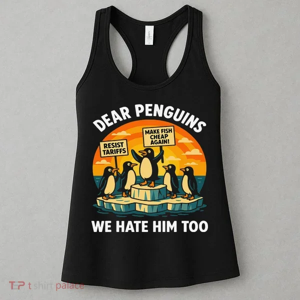 Funny Resist Against Tariffs Dear Penguins We Hate Him Too Women's Tank Top