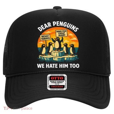 Funny Resist Against Tariffs Dear Penguins We Hate Him Too Hat