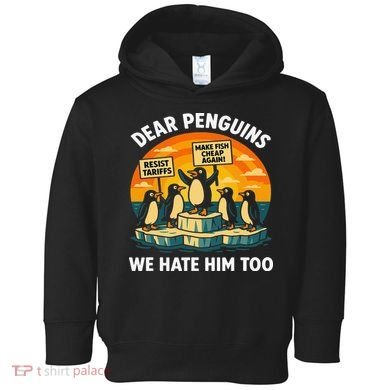 Funny Resist Against Tariffs Dear Penguins We Hate Him Too Toddler Hoodie