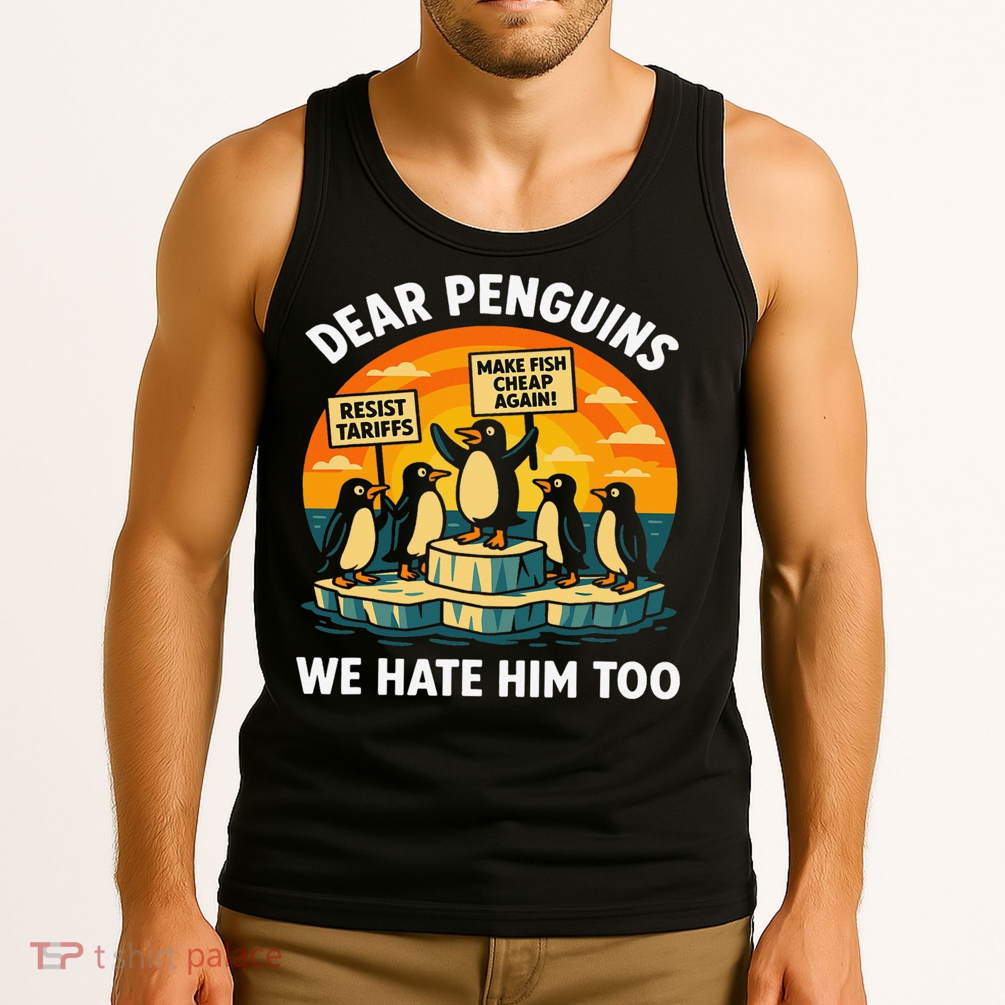 Funny Resist Against Tariffs Dear Penguins We Hate Him Too Tank Top