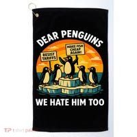 Funny Resist Against Tariffs Dear Penguins We Hate Him Too Golf Towel thumb 0