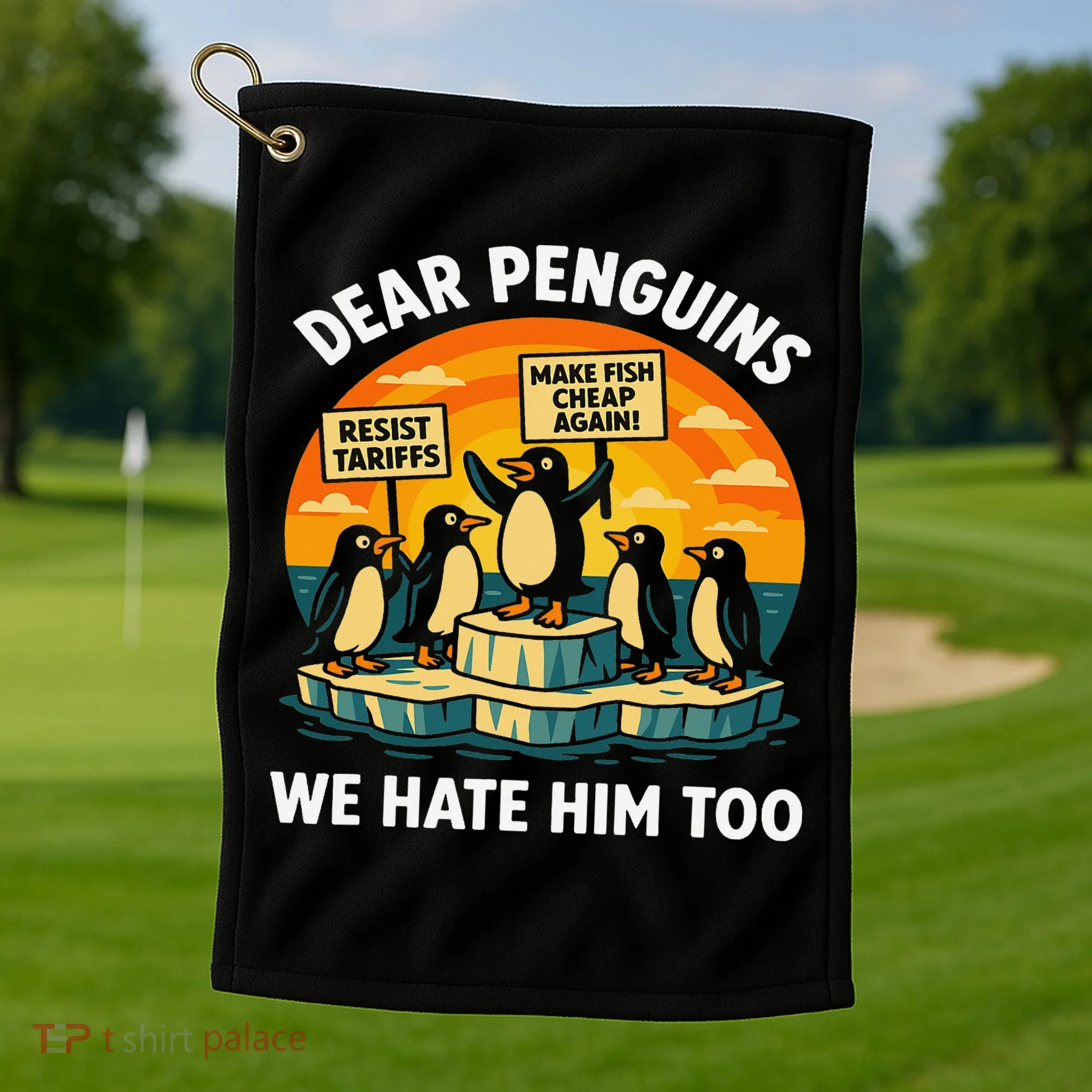 Funny Resist Against Tariffs Dear Penguins We Hate Him Too Golf Towel
