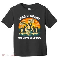 Funny Resist Against Tariffs Dear Penguins We Hate Him Too Toddler T-Shirt thumb 0
