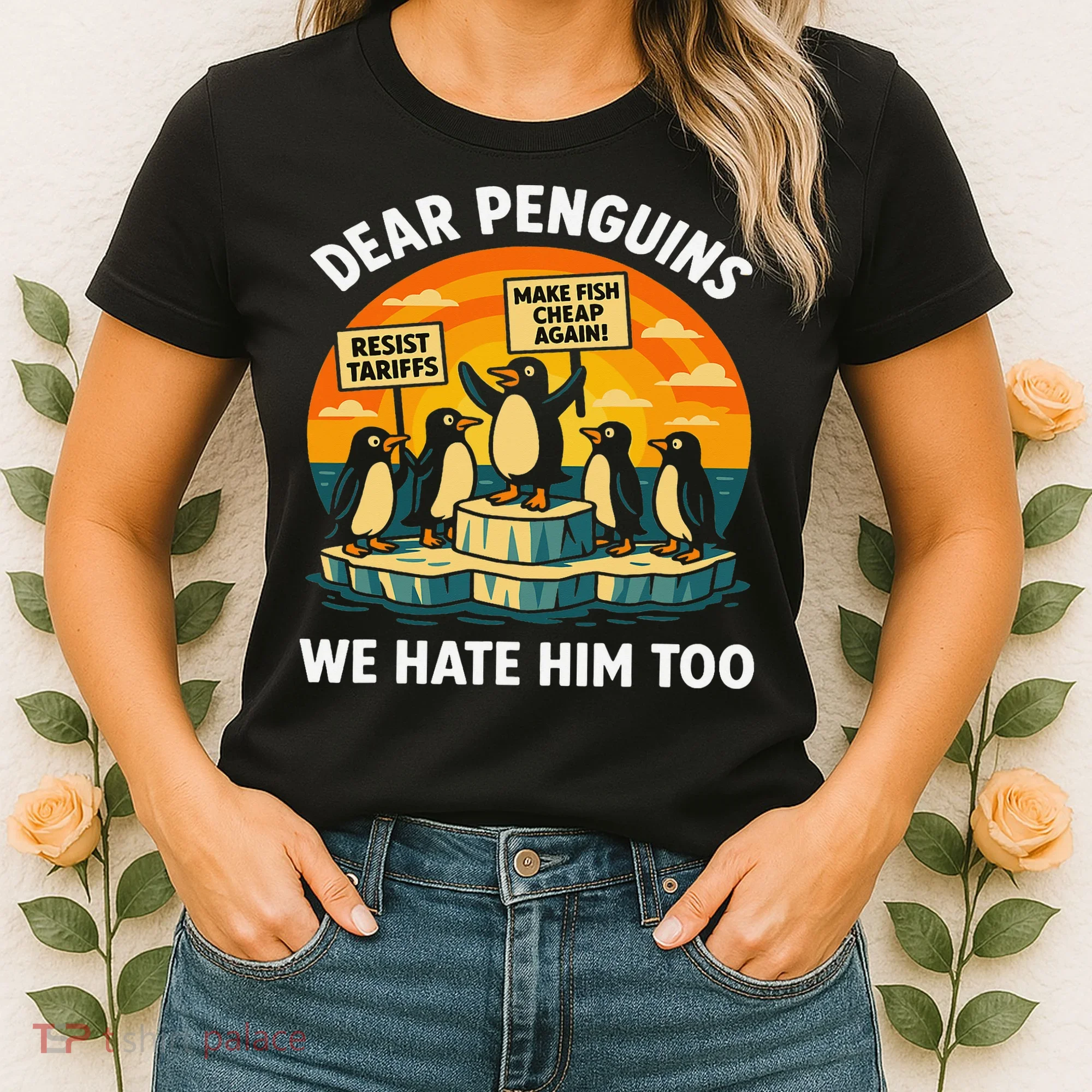 Funny Resist Against Tariffs Dear Penguins We Hate Him Too Women's T-Shirt