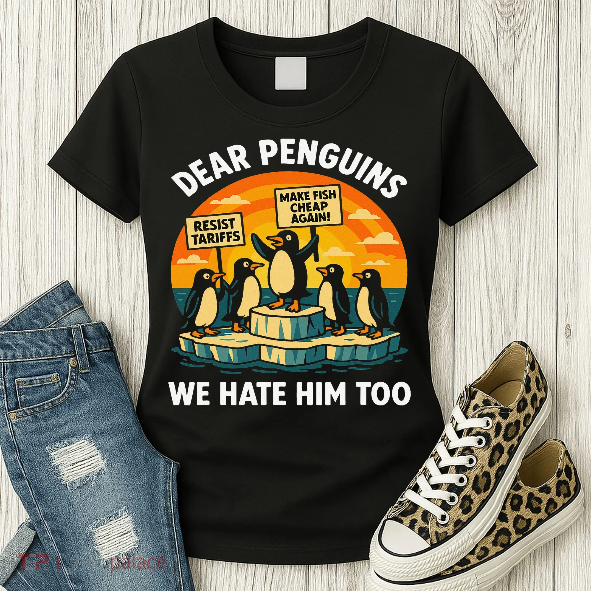 Funny Resist Against Tariffs Dear Penguins We Hate Him Too Women's T-Shirt
