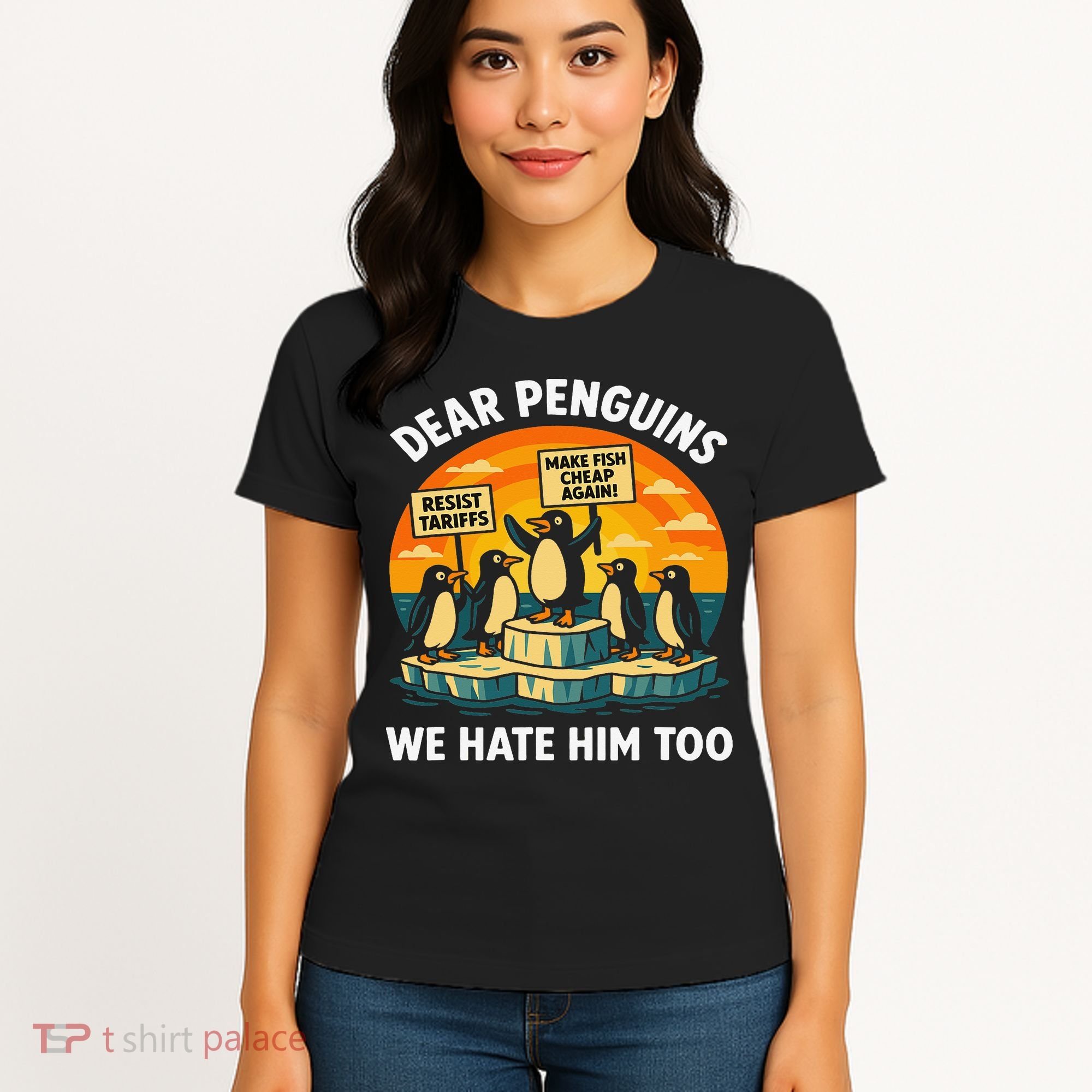 Funny Resist Against Tariffs Dear Penguins We Hate Him Too Women's T-Shirt