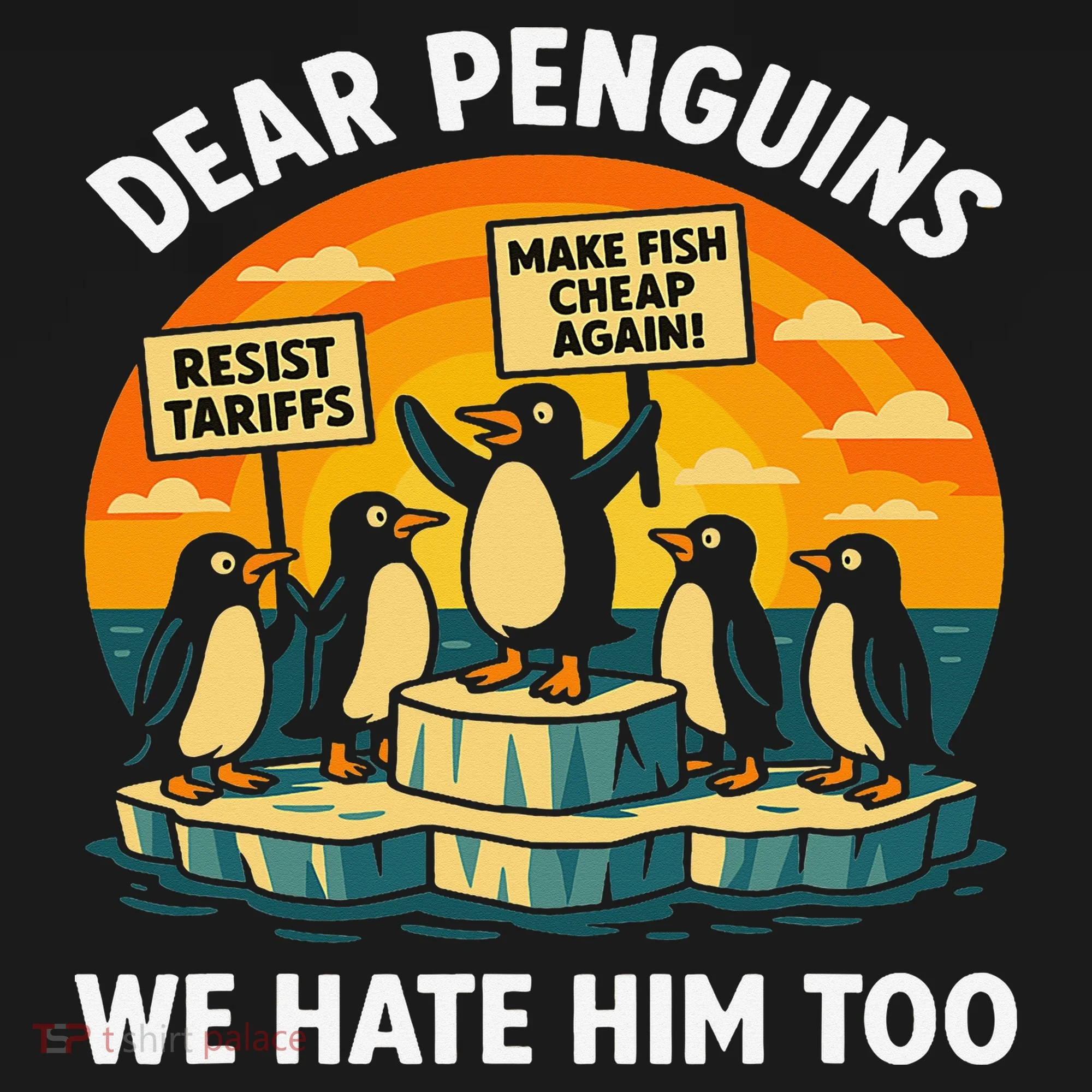 Funny Resist Against Tariffs Dear Penguins We Hate Him Too Women's T-Shirt