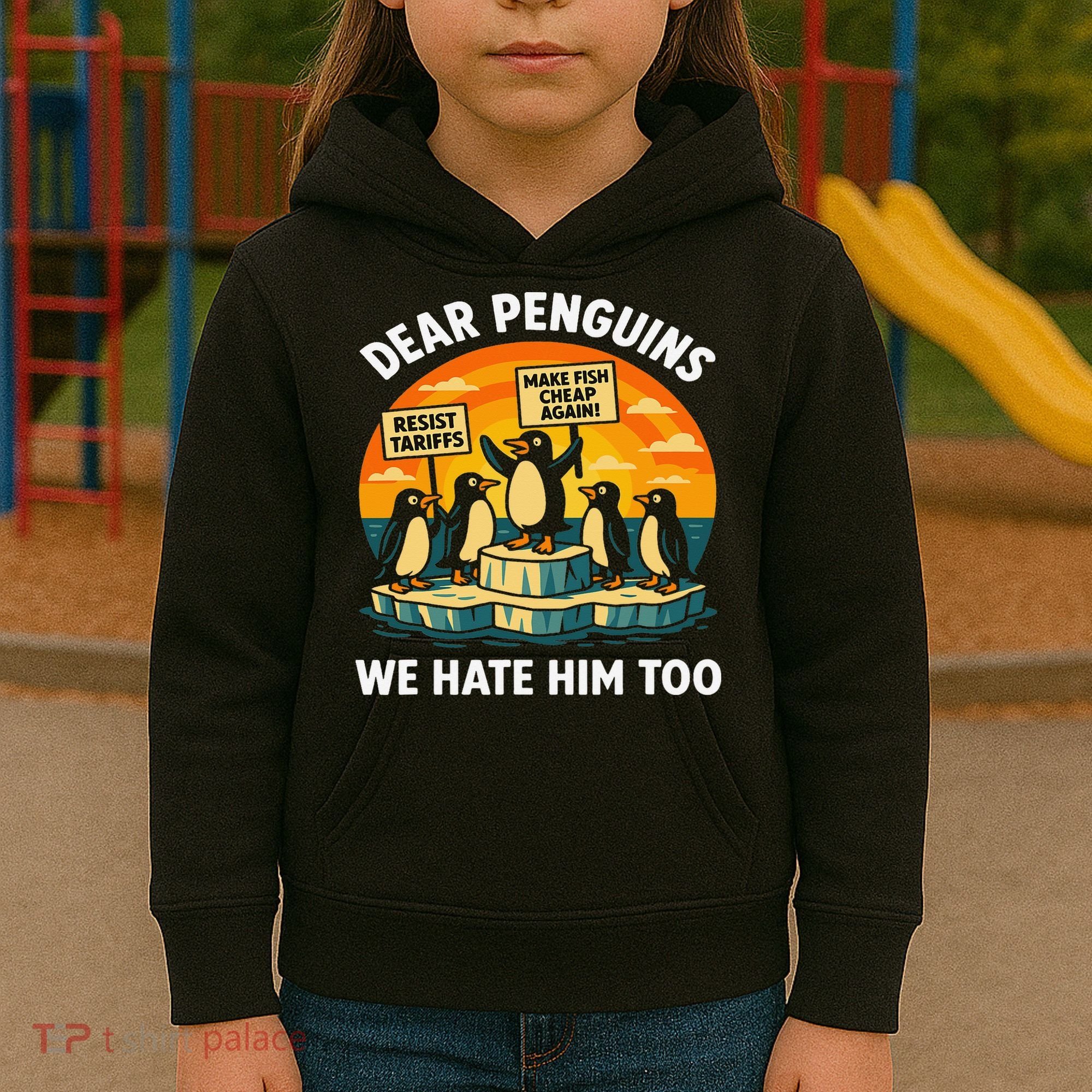 Funny Resist Against Tariffs Dear Penguins We Hate Him Too Kids Hoodie