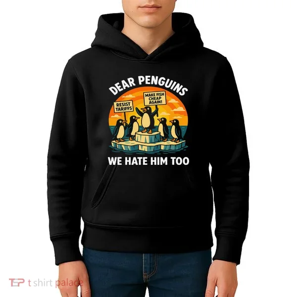 Funny Resist Against Tariffs Dear Penguins We Hate Him Too Kids Hoodie