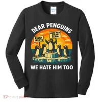 Funny Resist Against Tariffs Dear Penguins We Hate Him Too Kids Long Sleeve Shirt thumb 0