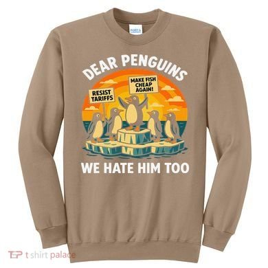Funny Resist Against Tariffs Dear Penguins We Hate Him Too Sweatshirt