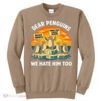 Funny Resist Against Tariffs Dear Penguins We Hate Him Too Sweatshirt thumb 0