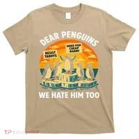 Funny Resist Against Tariffs Dear Penguins We Hate Him Too T-Shirt thumb 0
