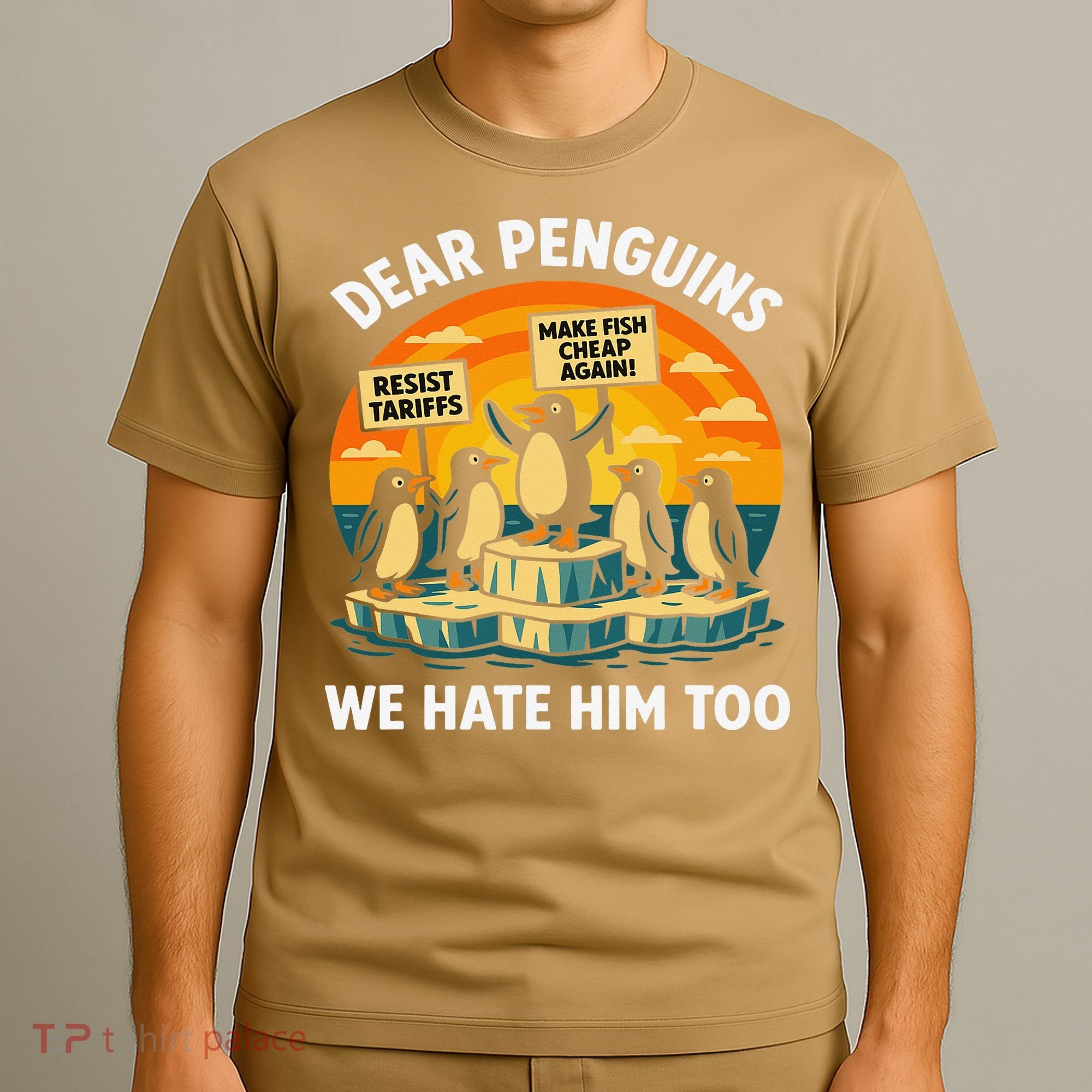 Funny Resist Against Tariffs Dear Penguins We Hate Him Too T-Shirt